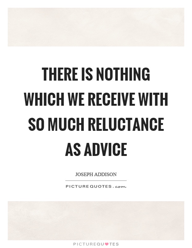 There is nothing which we receive with so much reluctance as advice Picture Quote #1