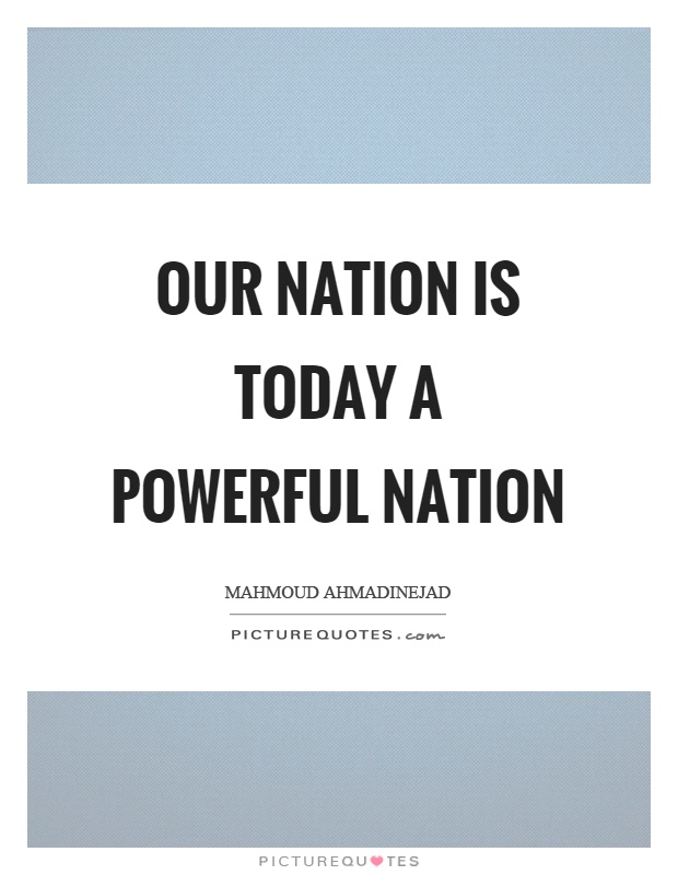 Our nation is today a powerful nation Picture Quote #1