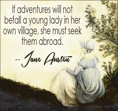 If adventures will not befall a young lady in her own village, she must seek them abroad Picture Quote #1