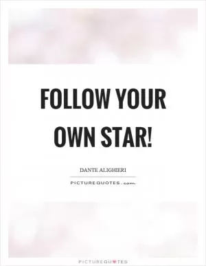 Follow your own star! Picture Quote #1