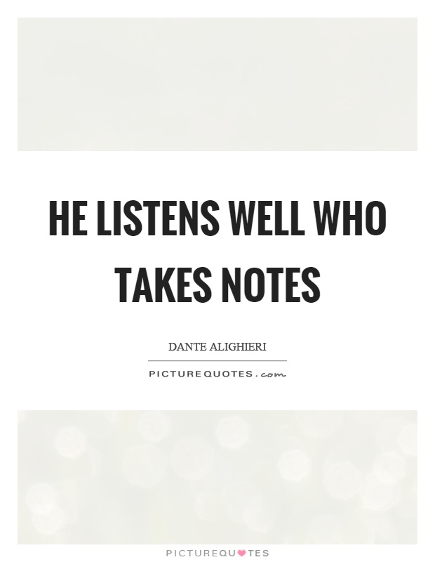 He listens well who takes notes Picture Quote #1
