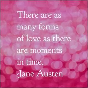 There are as many forms of love as there are moments in time Picture Quote #1