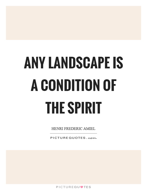 Any landscape is a condition of the spirit Picture Quote #1
