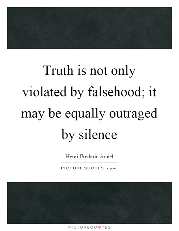 Truth is not only violated by falsehood; it may be equally outraged by silence Picture Quote #1