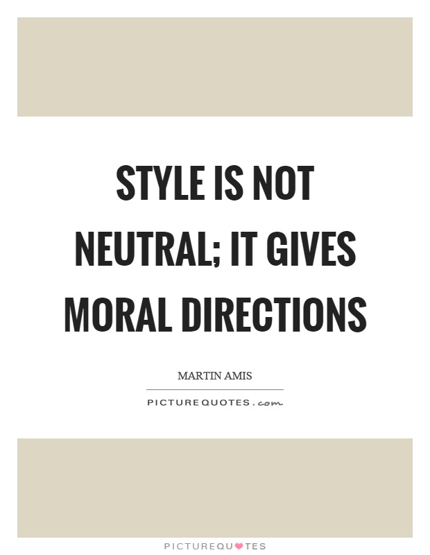 Style is not neutral; it gives moral directions Picture Quote #1