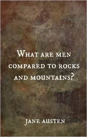 What are men compared to rocks and mountains Picture Quote #1