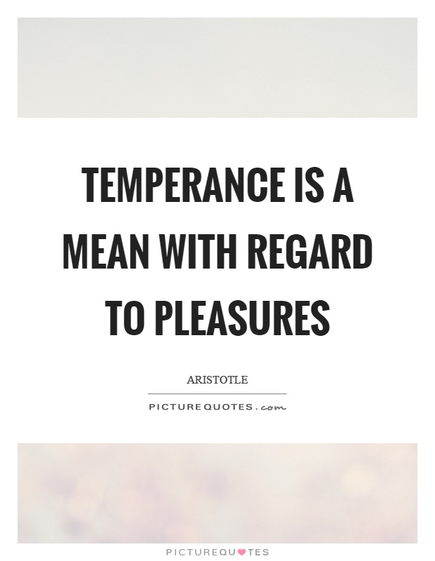 Temperance is a mean with regard to pleasures Picture Quote #1