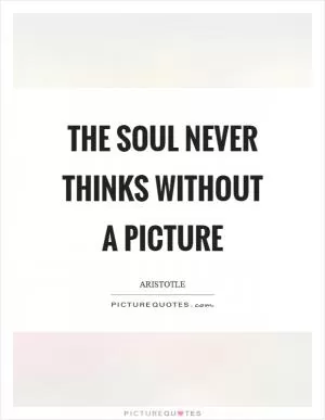 The soul never thinks without a picture Picture Quote #1