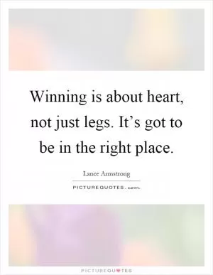 Winning is about heart, not just legs. It’s got to be in the right place Picture Quote #1