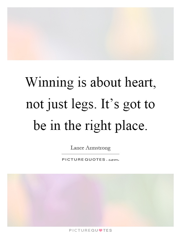 Winning is about heart, not just legs. It's got to be in the right place Picture Quote #1