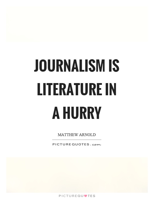 Journalism is literature in a hurry Picture Quote #1