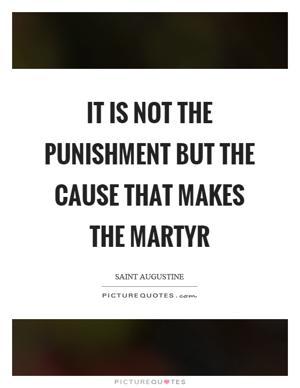It is not the punishment but the cause that makes the martyr Picture Quote #1