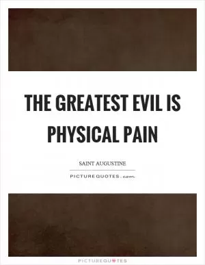 The greatest evil is physical pain Picture Quote #1