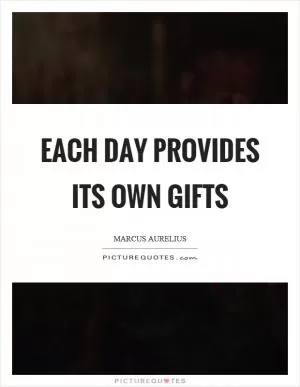 Each day provides its own gifts Picture Quote #1