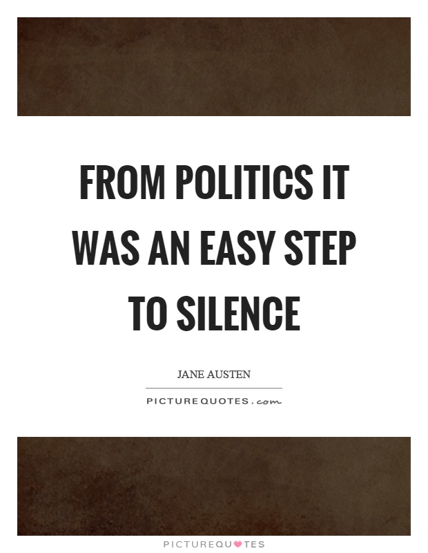 From politics it was an easy step to silence Picture Quote #1