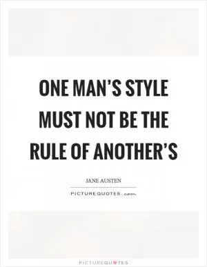 One man’s style must not be the rule of another’s Picture Quote #1