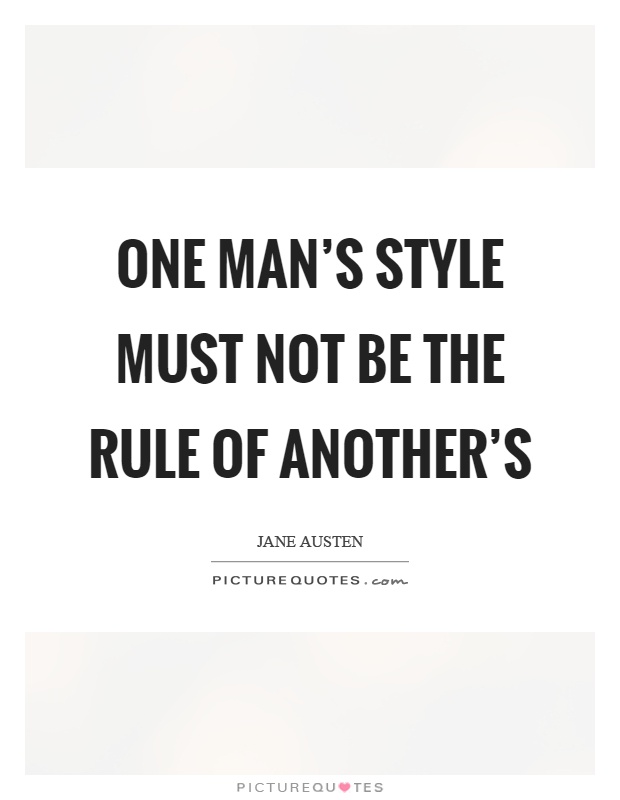 One man's style must not be the rule of another's Picture Quote #1