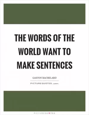 The words of the world want to make sentences Picture Quote #1