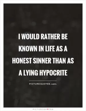 I would rather be known in life as a honest sinner than as a lying hypocrite Picture Quote #1