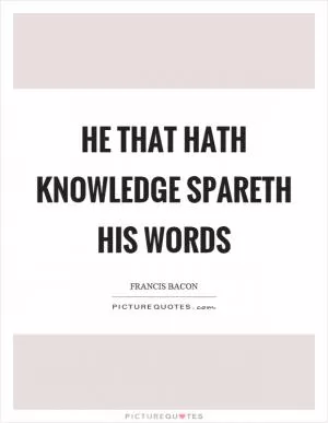 He that hath knowledge spareth his words Picture Quote #1
