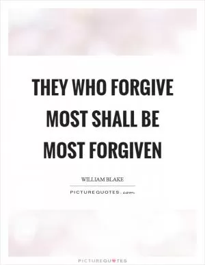 They who forgive most shall be most forgiven Picture Quote #1