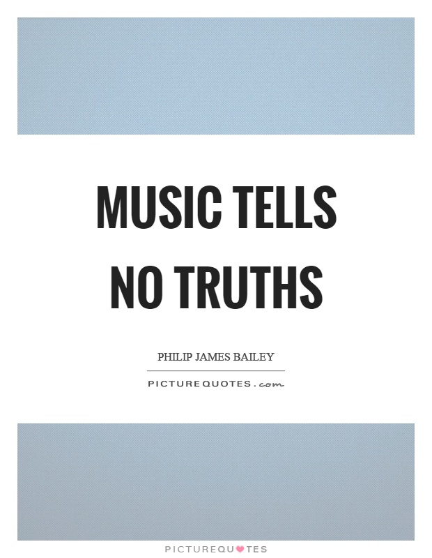 Music tells no truths Picture Quote #1