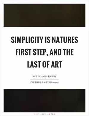 Simplicity is natures first step, and the last of art Picture Quote #1