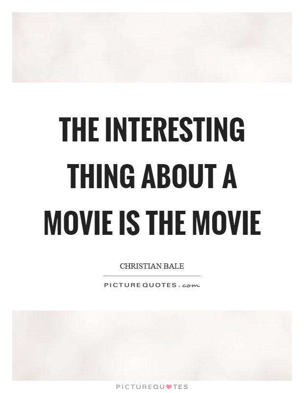 The interesting thing about a movie is the movie Picture Quote #1