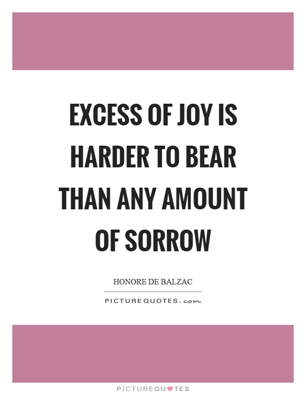 Excess of joy is harder to bear than any amount of sorrow Picture Quote #1