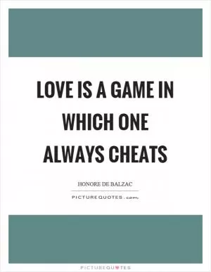 Love is a game in which one always cheats Picture Quote #1