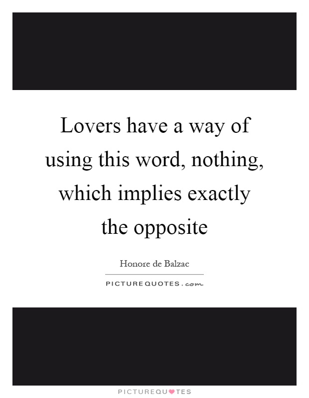 Lovers have a way of using this word, nothing, which implies exactly the opposite Picture Quote #1