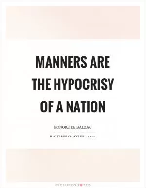 Manners are the hypocrisy of a nation Picture Quote #1