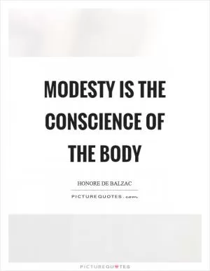 Modesty is the conscience of the body Picture Quote #1