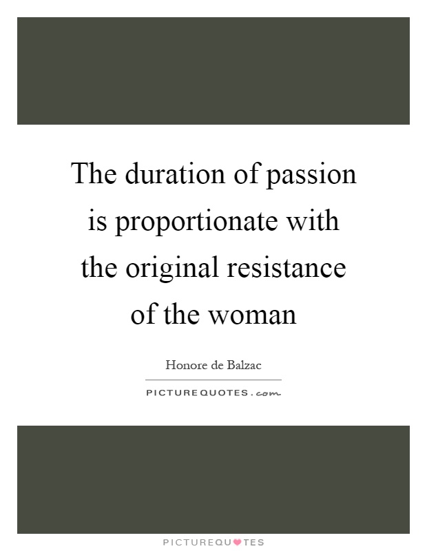The duration of passion is proportionate with the original resistance of the woman Picture Quote #1