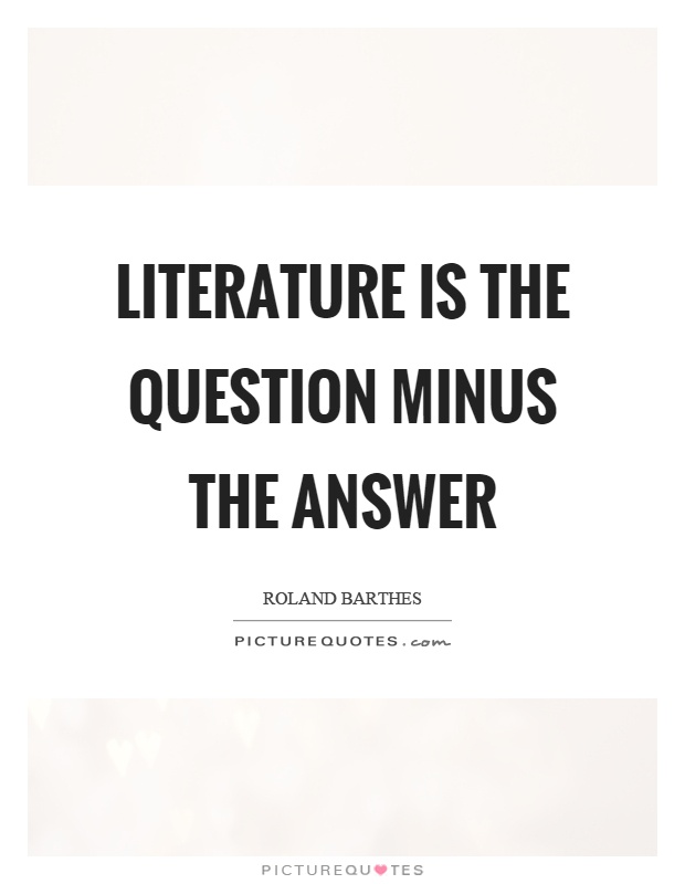 Literature is the question minus the answer Picture Quote #1
