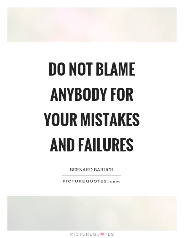 Do not blame anybody for your mistakes and failures Picture Quote #1
