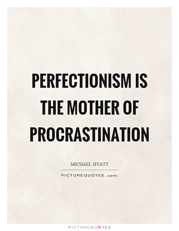 Perfectionism is the mother of procrastination Picture Quote #1