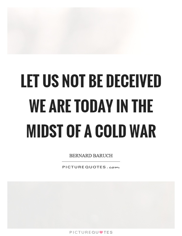 Let us not be deceived we are today in the midst of a cold war Picture Quote #1