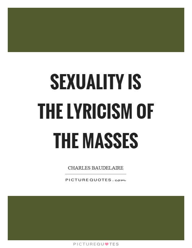 Sexuality is the lyricism of the masses Picture Quote #1