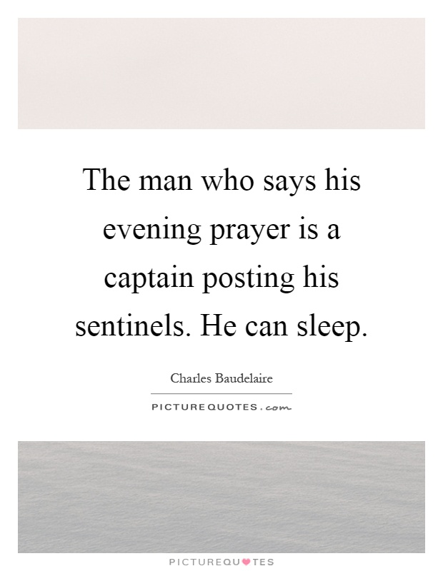 The man who says his evening prayer is a captain posting his sentinels. He can sleep Picture Quote #1