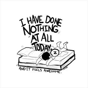 I have done nothing at all today and it feels awesome Picture Quote #1