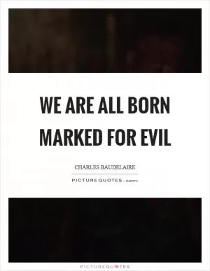 We are all born marked for evil Picture Quote #1