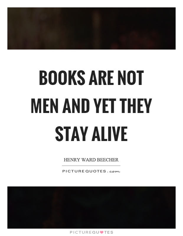 Books are not men and yet they stay alive Picture Quote #1