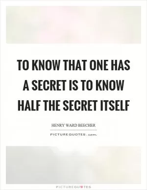 To know that one has a secret is to know half the secret itself Picture Quote #1