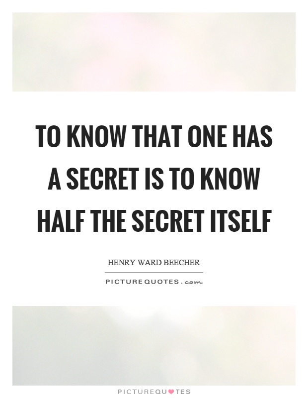 To know that one has a secret is to know half the secret itself Picture Quote #1