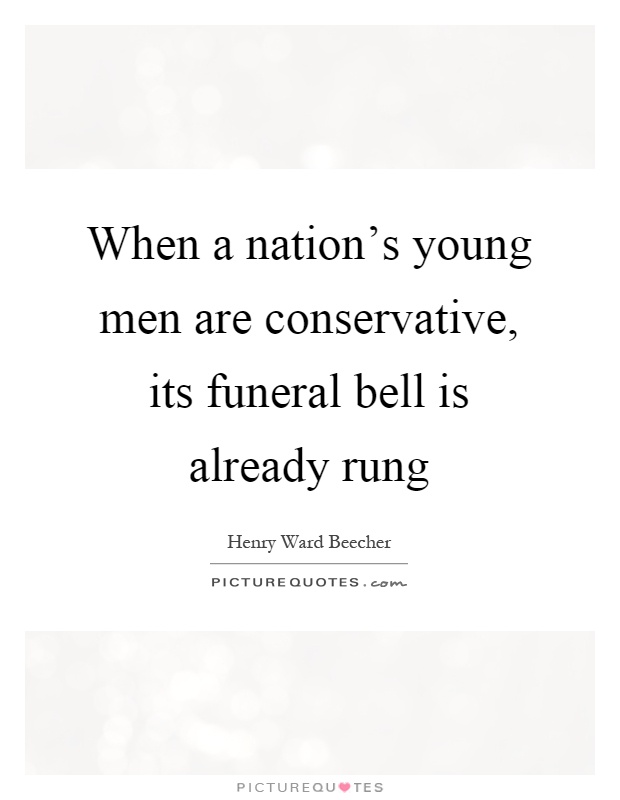 When a nation's young men are conservative, its funeral bell is already rung Picture Quote #1