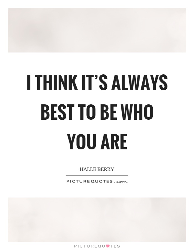 I think it's always best to be who you are Picture Quote #1