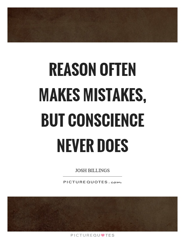Reason often makes mistakes, but conscience never does Picture Quote #1