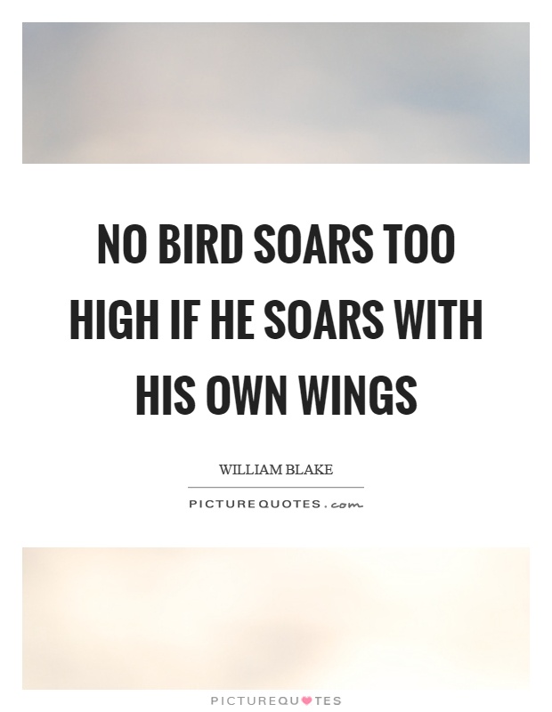 No bird soars too high if he soars with his own wings Picture Quote #1
