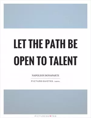 Let the path be open to talent Picture Quote #1